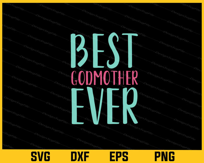 Best Godmother Ever Svg Cutting Printable File  - Premium Cutting Files in SVG, PNG & EPS Formats - Premium SVG Cutting Files for Crafts