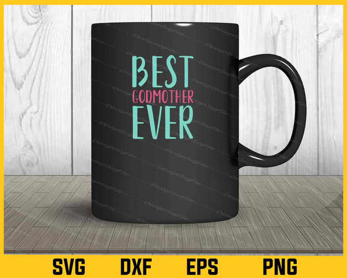 Best Godmother Ever Svg Cutting Printable File  - Premium Cutting Files in SVG, PNG & EPS Formats - Premium SVG Cutting Files for Crafts