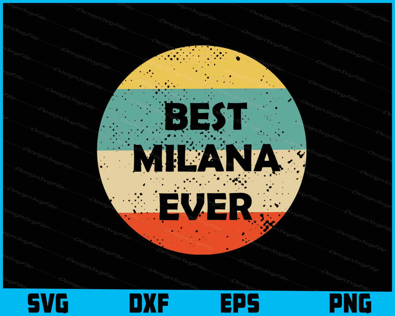 Best Milana Ever Vintage SVG