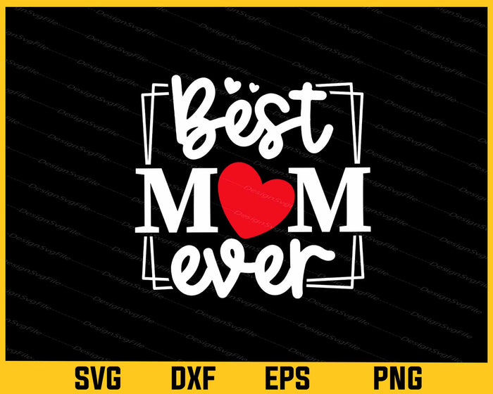 Best Mom Ever Svg Cutting Printable File  - Premium Cutting Files in SVG, PNG & EPS Formats - Premium SVG Cutting Files for Crafts