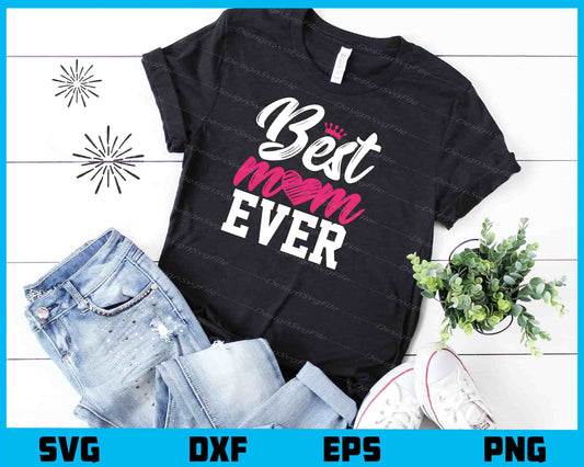 Best Mom Ever Svg Cutting Printable File  - Premium Cutting Files in SVG, PNG & EPS Formats - Premium SVG Cutting Files for Crafts