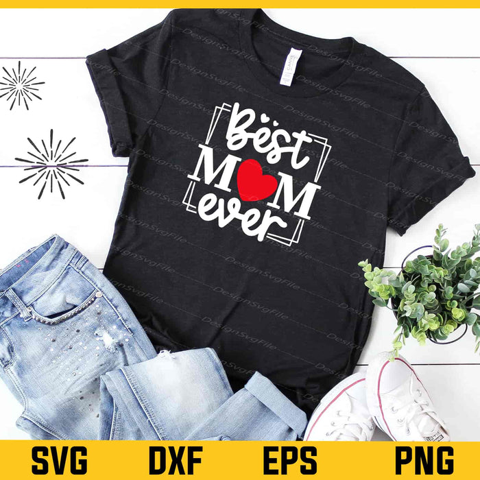 Best Mom Ever Svg Cutting Printable File  - Premium Cutting Files in SVG, PNG & EPS Formats - Premium SVG Cutting Files for Crafts