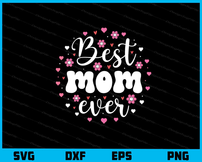 Best Mom Ever Svg Cutting Printable File  - Premium Cutting Files in SVG, PNG & EPS Formats - Premium SVG Cutting Files for Crafts