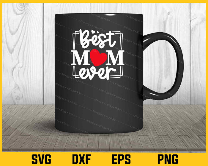Best Mom Ever Svg Cutting Printable File  - Premium Cutting Files in SVG, PNG & EPS Formats - Premium SVG Cutting Files for Crafts
