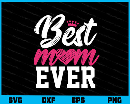 Best Mom Ever Svg Cutting Printable File  - Premium Cutting Files in SVG, PNG & EPS Formats - Premium SVG Cutting Files for Crafts