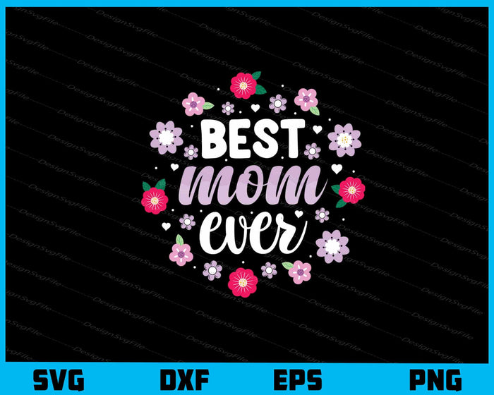 Best Mom Ever Svg Cutting Printable File  - Premium Cutting Files in SVG, PNG & EPS Formats - Premium SVG Cutting Files for Crafts