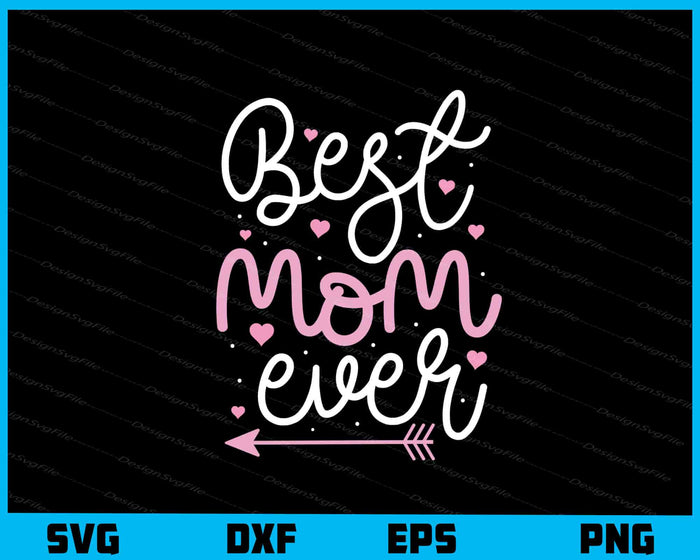 Best Mom Ever Mother Day Svg Cutting Printable File  - Premium Cutting Files in SVG, PNG & EPS Formats - Premium SVG Cutting Files for Crafts