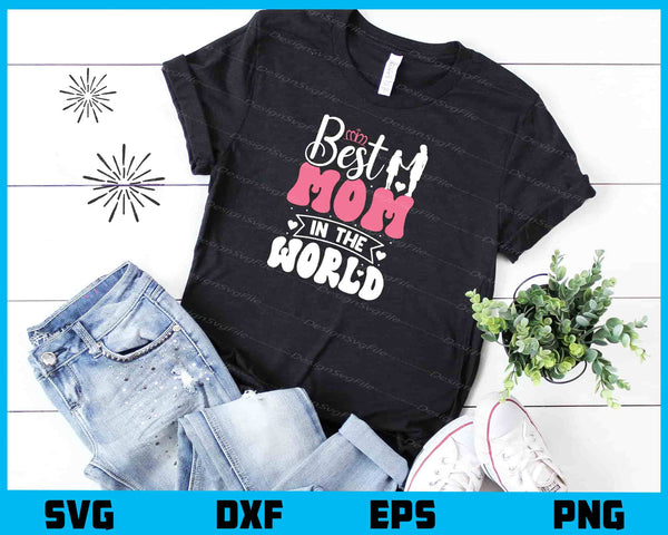 Best Mom In The World t shirt