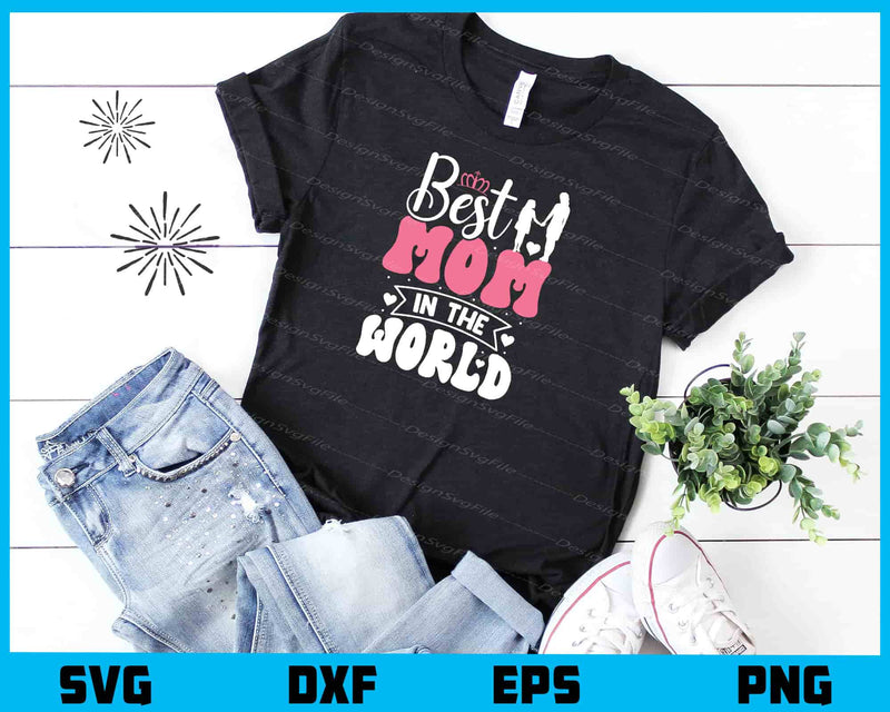 Best Mom In The World Svg Cutting Printable File  - Premium Cutting Files in SVG, PNG & EPS Formats - Premium SVG Cutting Files for Crafts