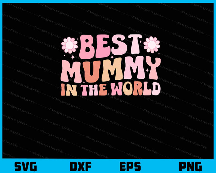 Best Mummy In The World Svg Cutting Printable File  - Premium Cutting Files in SVG, PNG & EPS Formats - Premium SVG Cutting Files for Crafts