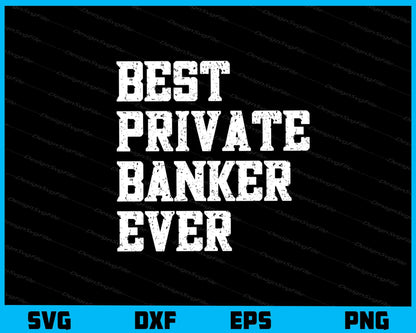 Best Private Banker Ever Svg Cutting Printable File  - Premium Cutting Files in SVG, PNG & EPS Formats - Premium SVG Cutting Files for Crafts