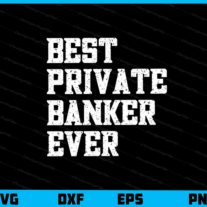 Best Private Banker Ever Svg Cutting Printable File  - Premium Cutting Files in SVG, PNG & EPS Formats - Premium SVG Cutting Files for Crafts