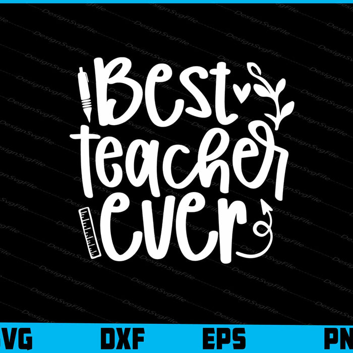 Best Teacher Ever Svg Dxf Png Design File  - Premium Cutting Files in SVG, PNG & EPS Formats - Premium SVG Cutting Files for Crafts
