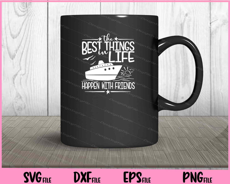 Best Things in Life Happen With Friends Cruise mug