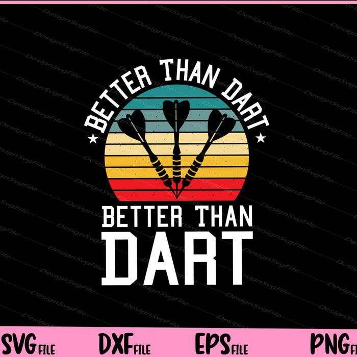 Better Than Dart Svg Cutting Printable Files  - Premium Cutting Files in SVG, PNG & EPS Formats - Premium SVG Cutting Files for Crafts