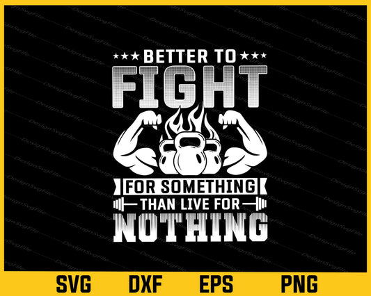 Better To Fight For Something Than Live Svg Cutting Printable File  - Premium Cutting Files in SVG, PNG & EPS Formats - Premium SVG Cutting Files for Crafts