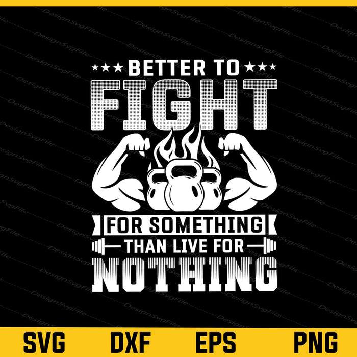 Better To Fight For Something Than Live Svg Cutting Printable File  - Premium Cutting Files in SVG, PNG & EPS Formats - Premium SVG Cutting Files for Crafts