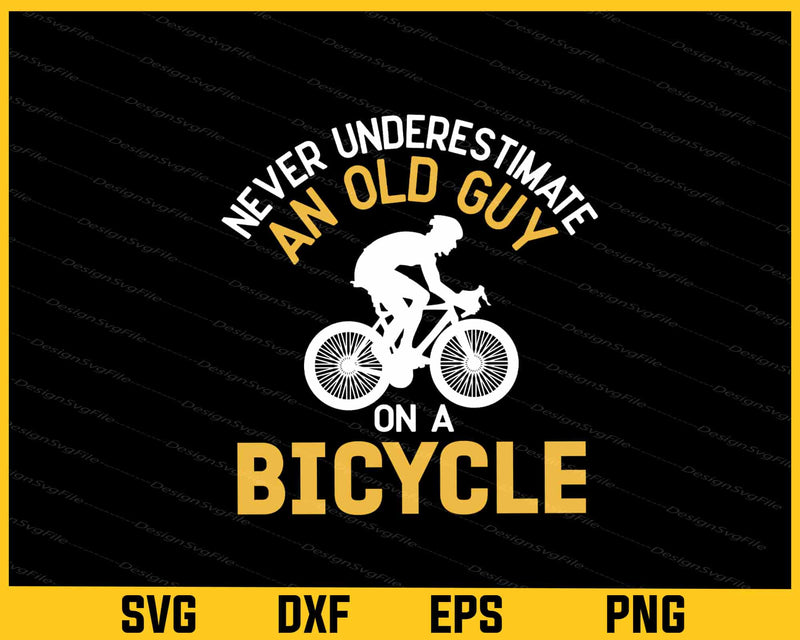 Bicycle Never underestimate Old Guy Svg Cutting Printable File