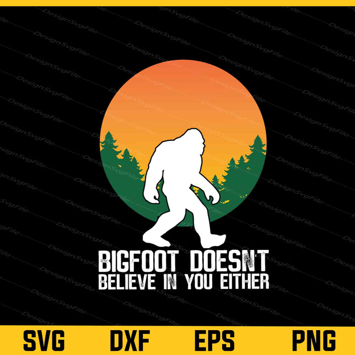 Bigfoot Does Not Believe In You Either Svg Cutting Printable File  - Premium Cutting Files in SVG, PNG & EPS Formats - Premium SVG Cutting Files for Crafts