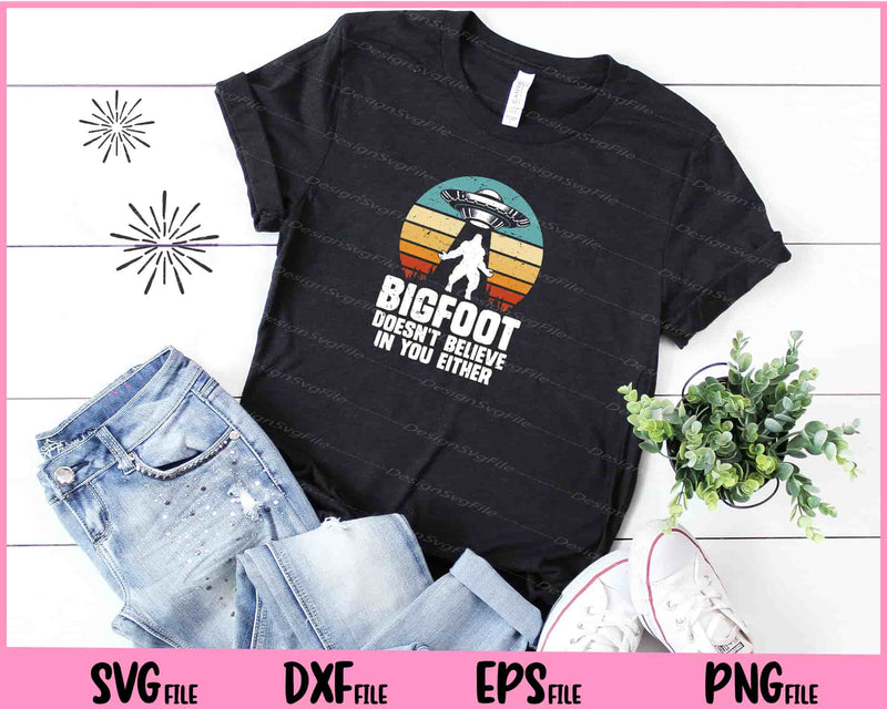 Bigfoot Doesn’t Believe In You Either Svg Cutting Printable Files  - Premium Cutting Files in SVG, PNG & EPS Formats - Premium SVG Cutting Files for Crafts