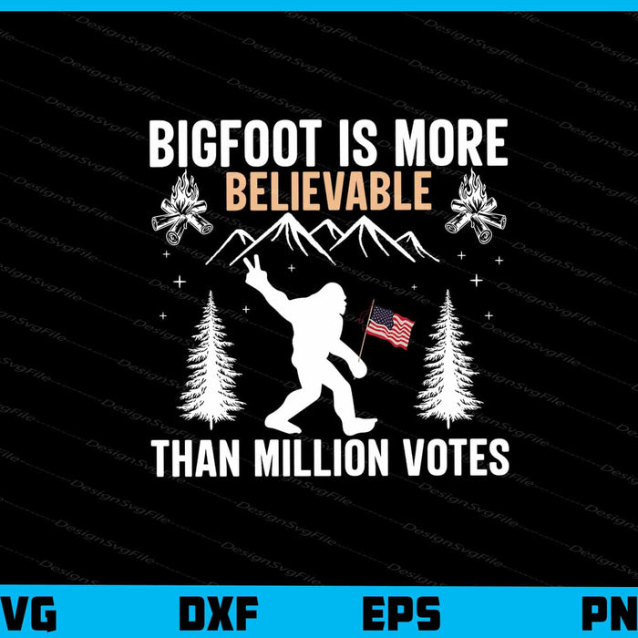 Bigfoot Is More Believable Than Million Svg Cutting Printable File  - Premium Cutting Files in SVG, PNG & EPS Formats - Premium SVG Cutting Files for Crafts