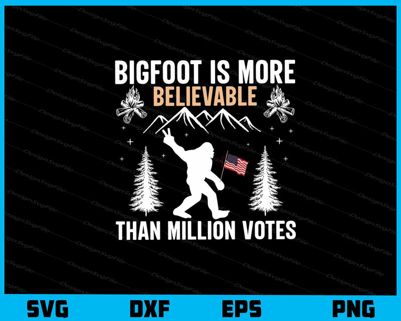 Bigfoot Is More Believable Than Million svg