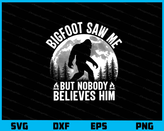 Bigfoot Saw Me But Nobody Believes Svg Cutting Printable File  - Premium Cutting Files in SVG, PNG & EPS Formats - Premium SVG Cutting Files for Crafts