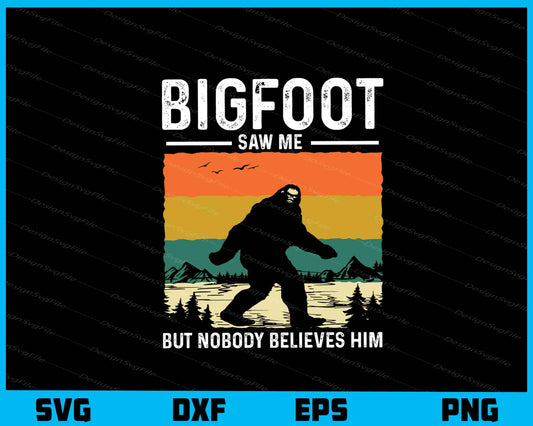 Bigfoot Saw Me But Nobody Believes Him Svg Cutting Printable File  - Premium Cutting Files in SVG, PNG & EPS Formats - Premium SVG Cutting Files for Crafts