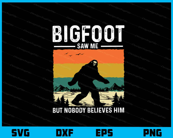 Bigfoot Saw Me But Nobody Believes Him Svg Cutting Printable File  - Premium Cutting Files in SVG, PNG & EPS Formats - Premium SVG Cutting Files for Crafts