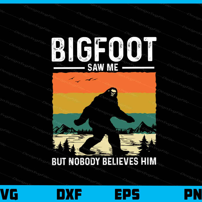 Bigfoot Saw Me But Nobody Believes Him Svg Cutting Printable File  - Premium Cutting Files in SVG, PNG & EPS Formats - Premium SVG Cutting Files for Crafts