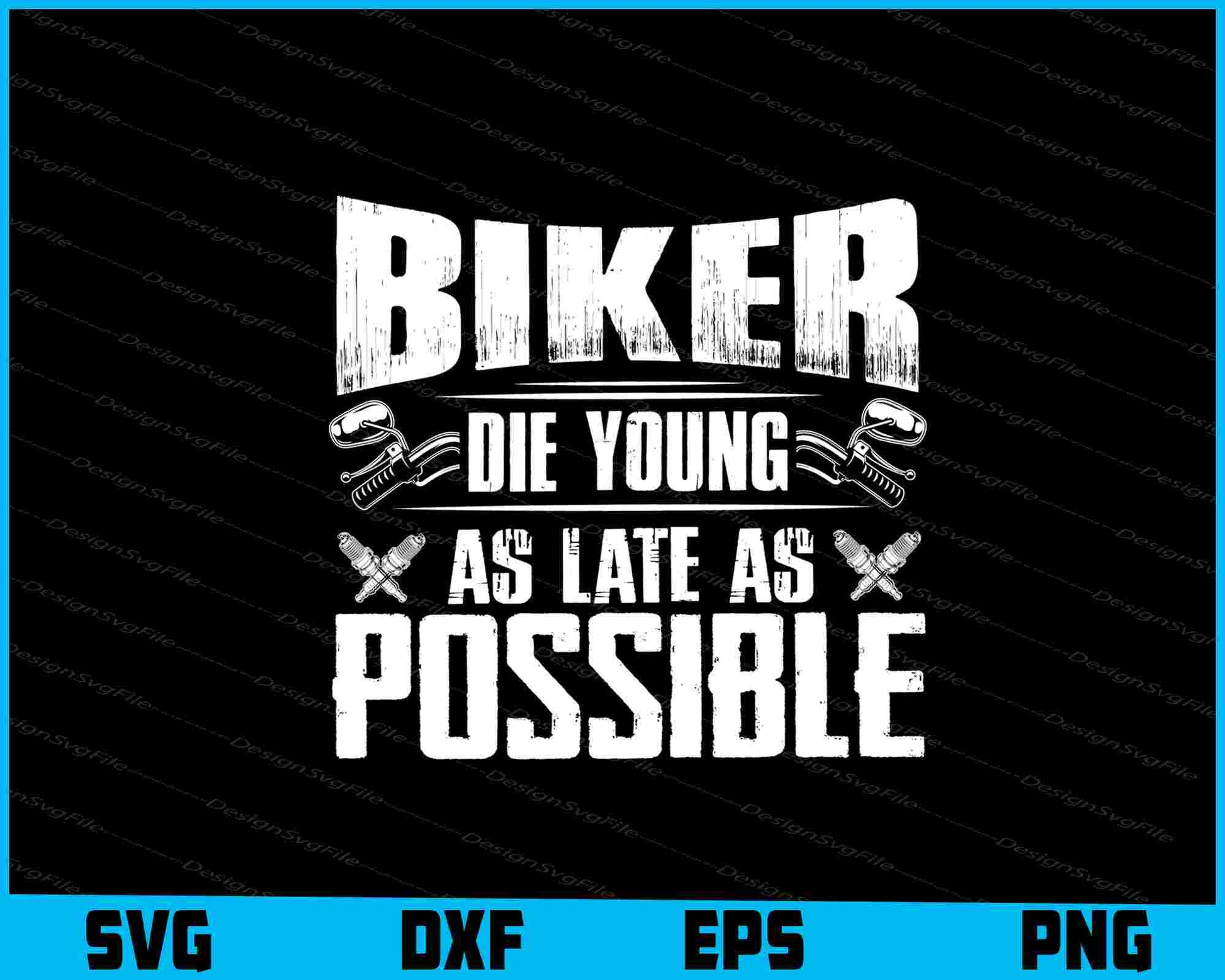 Biker Die Young As Late As Possible SVG PNG Sublimation File  - Premium Cutting Files in SVG, PNG & EPS Formats - Premium SVG Cutting Files for Crafts