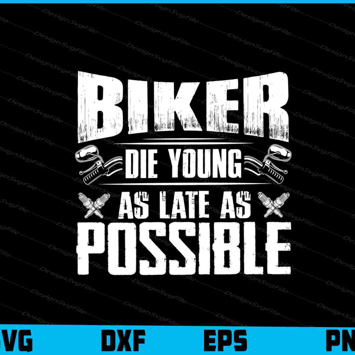 Biker Die Young As Late As Possible SVG PNG Sublimation File  - Premium Cutting Files in SVG, PNG & EPS Formats - Premium SVG Cutting Files for Crafts