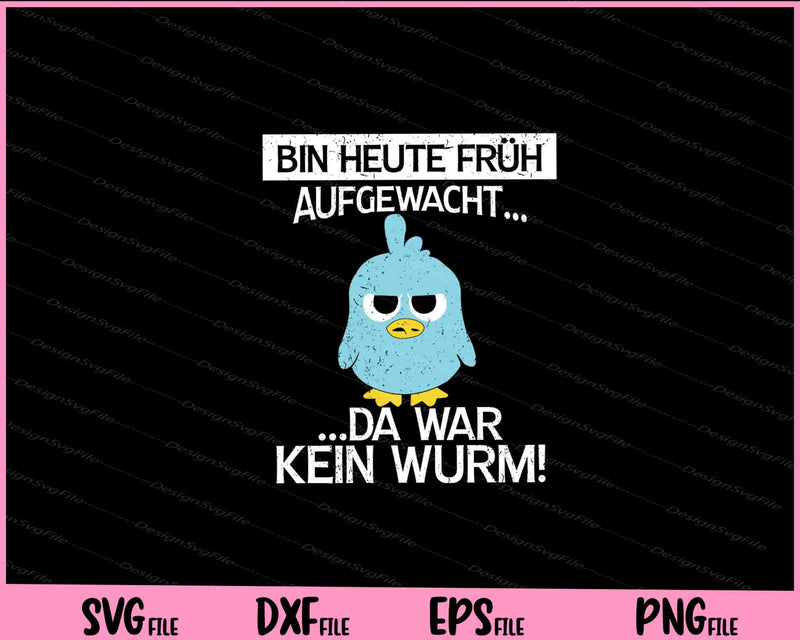 Bin Heute Früh Aufgewacht... Da War Kein Wurm! Svg Cutting Printable Files  - Premium Cutting Files in SVG, PNG & EPS Formats - Premium SVG Cutting Files for Crafts