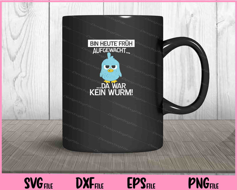 Bin Heute Früh Aufgewacht... Da War Kein Wurm mug