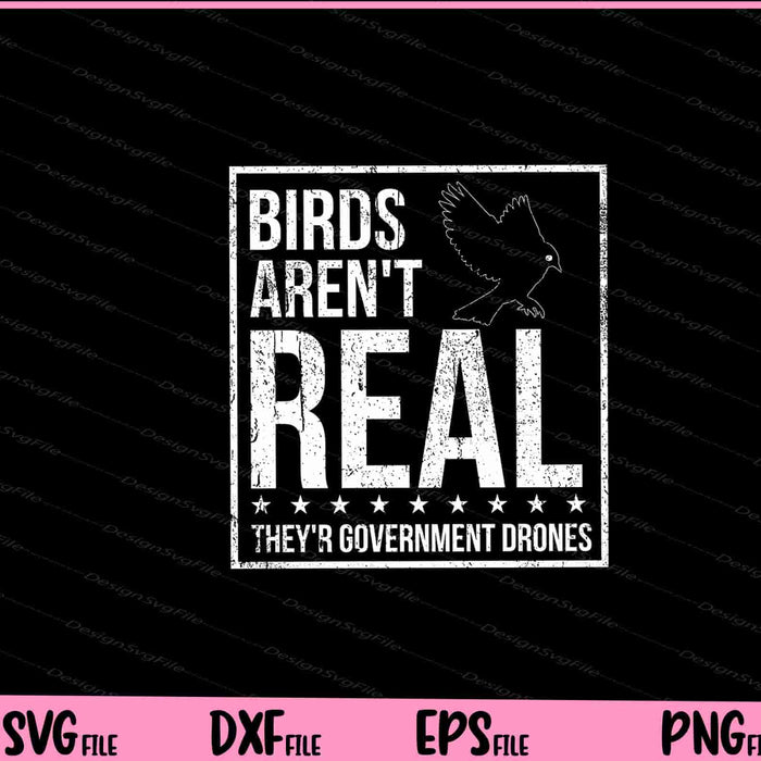 Birds Aren't Real They'r Government Drones Svg Cutting Printable Files  - Premium Cutting Files in SVG, PNG & EPS Formats - Premium SVG Cutting Files for Crafts
