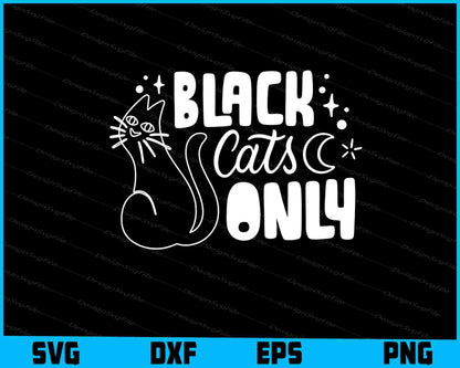 Black Cats Only Halloween Svg png Design Printable File  - Premium Cutting Files in SVG, PNG & EPS Formats - Premium SVG Cutting Files for Crafts