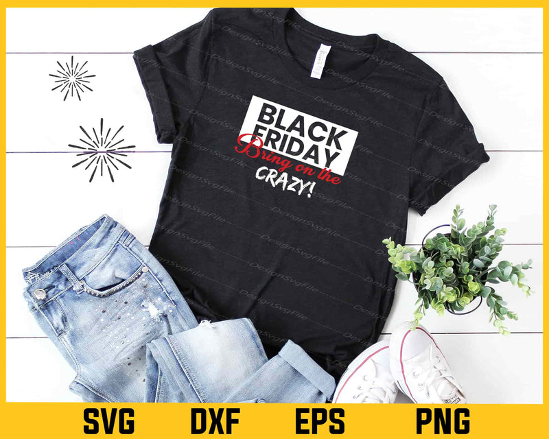 Black Friday Bring On The Crazy! Svg Cutting Printable File