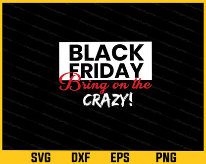 Black Friday Bring On The Crazy! Svg Cutting Printable File  - Premium Cutting Files in SVG, PNG & EPS Formats - Premium SVG Cutting Files for Crafts