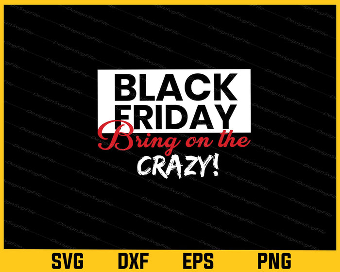 Black Friday Bring On The Crazy! Svg Cutting Printable File  - Premium Cutting Files in SVG, PNG & EPS Formats - Premium SVG Cutting Files for Crafts