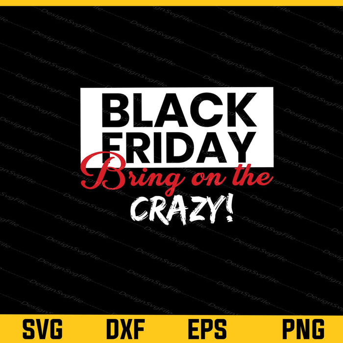 Black Friday Bring On The Crazy! Svg Cutting Printable File  - Premium Cutting Files in SVG, PNG & EPS Formats - Premium SVG Cutting Files for Crafts