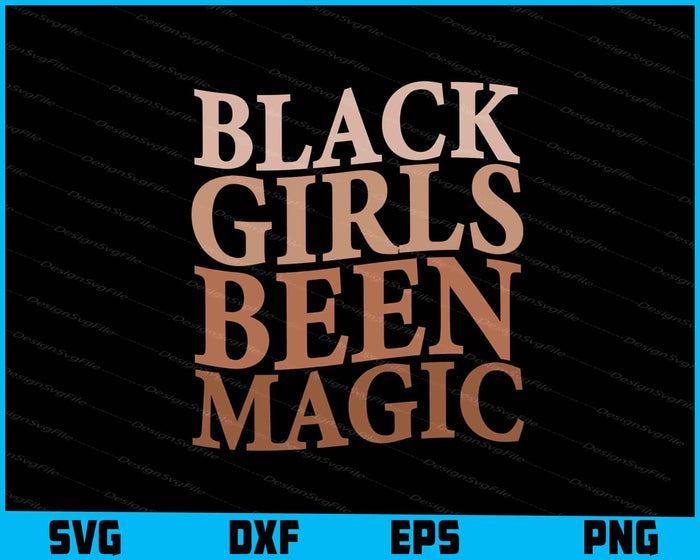 Black Girls Been Magic SVG