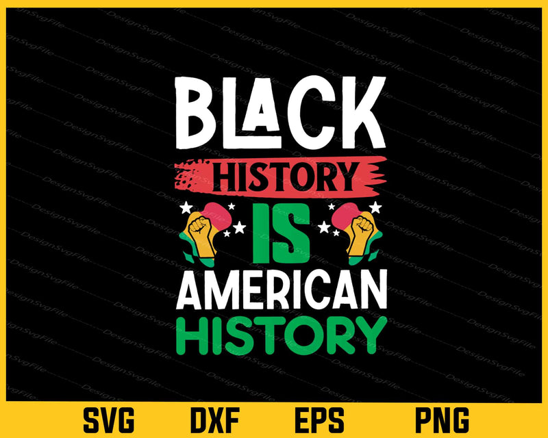 Black History Is American History Svg Cutting Printable File  - Premium Cutting Files in SVG, PNG & EPS Formats - Premium SVG Cutting Files for Crafts