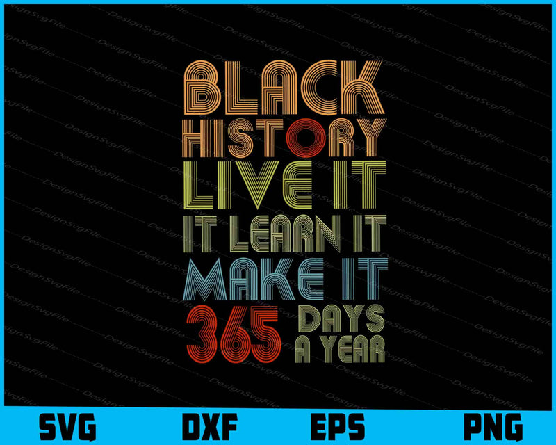 Black History Live It Learn Make It 365 Days a Year SVG