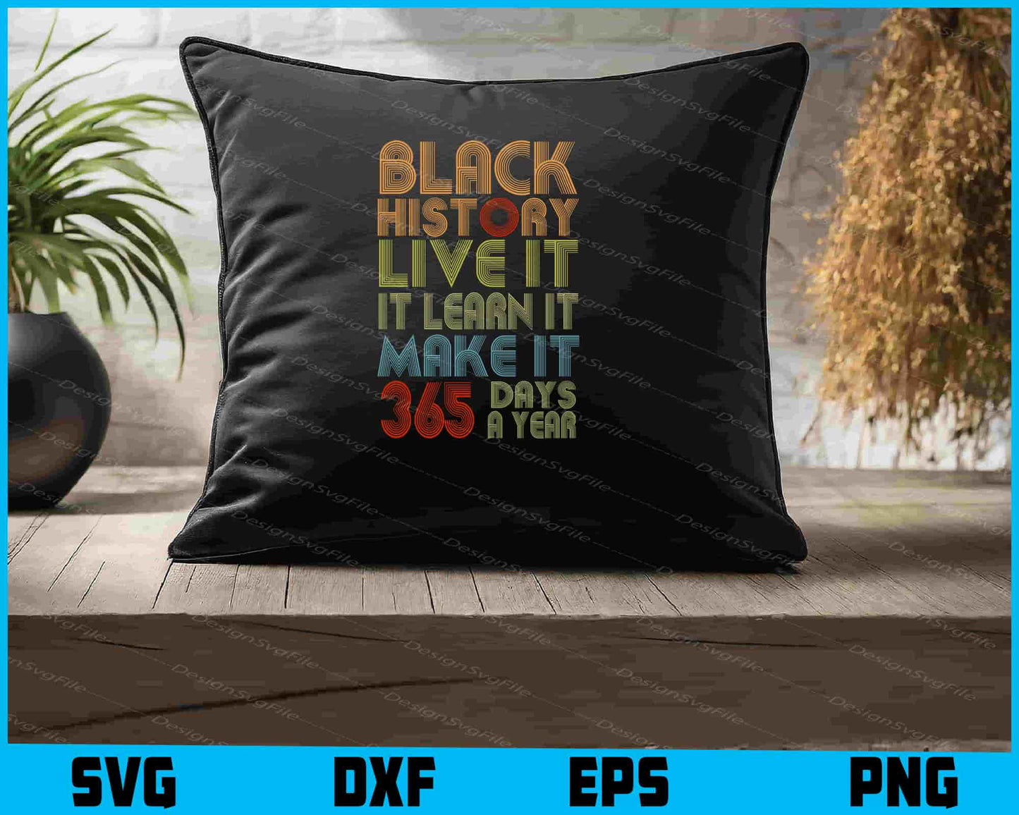 Black History Live It Learn Make It 365 Days a Year SVG