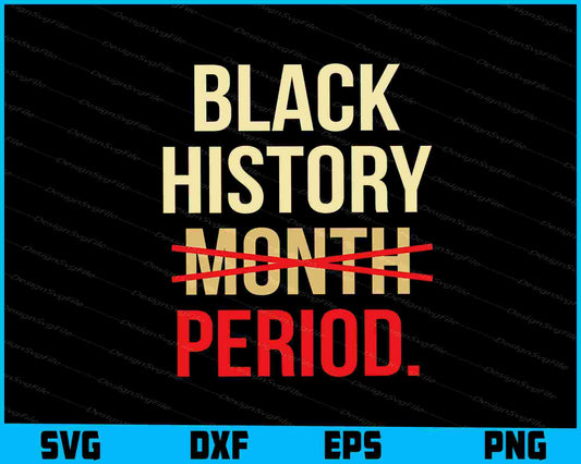 Black History Month Period SVG, Black Month Shirt