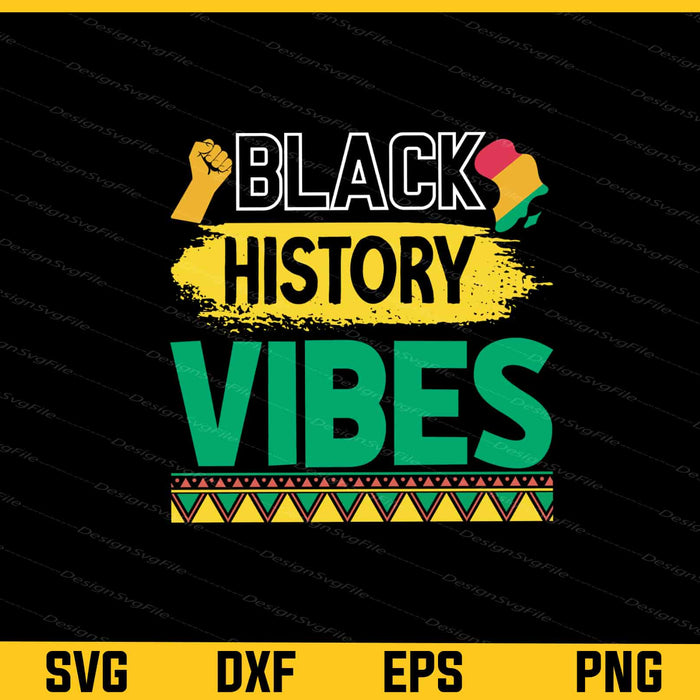 Black History Vibes Svg Cutting Printable File  - Premium Cutting Files in SVG, PNG & EPS Formats - Premium SVG Cutting Files for Crafts