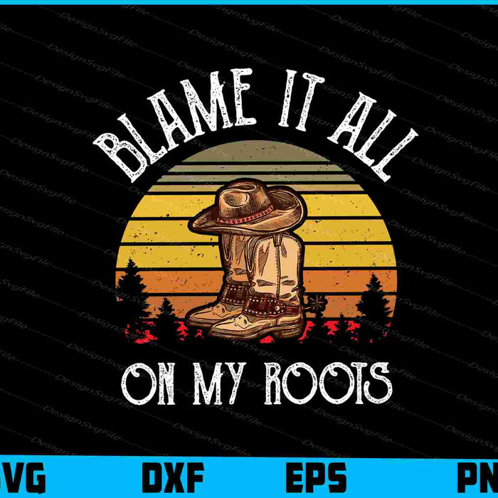 Blame It All On My Roots Country Music SVG