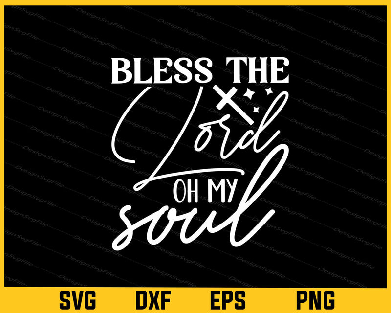 Bless The Lord Oh My Soul Svg Cutting Printable File  - Premium Cutting Files in SVG, PNG & EPS Formats - Premium SVG Cutting Files for Crafts