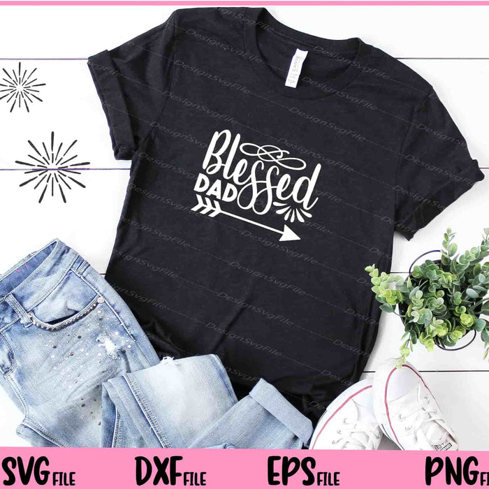 Blessed Dad Father's Day Svg Cutting Printable Files  - Premium Cutting Files in SVG, PNG & EPS Formats - Premium SVG Cutting Files for Crafts
