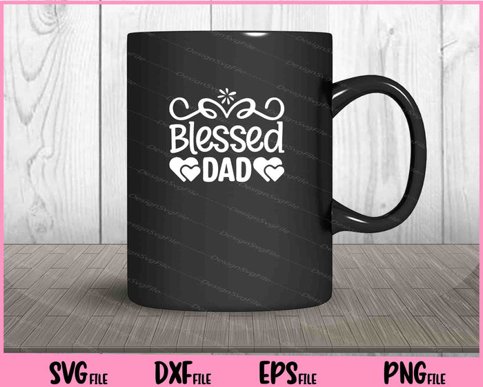 Blessed Dad Father's Day Svg Cutting Printable Files  - Premium Cutting Files in SVG, PNG & EPS Formats - Premium SVG Cutting Files for Crafts